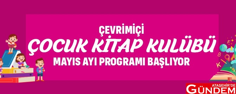 ÇEVRİMİÇİ ÇOCUK KİTAP KULÜBÜ BAŞLIYOR ÇEVRİMİÇİ ÇOCUK KİTAP KULÜBÜ BAŞLIYOR ATAŞEHİRDE GÜNDEM